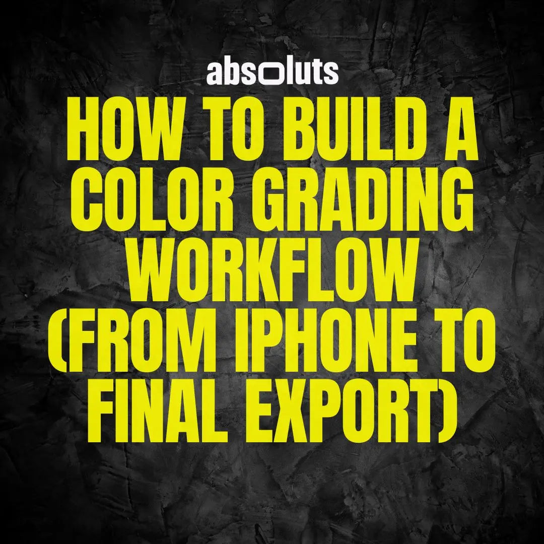 How to Build a Color Grading Workflow (From iPhone to Final Export)